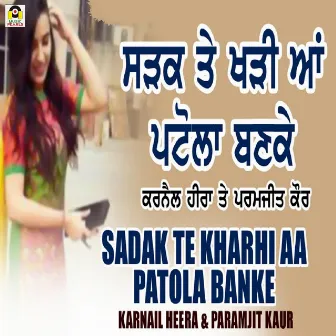 Sadak Te Kharhi Pattola Banke by Karnail Heera