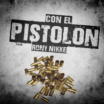 Con el Pistolon by Rony Nikke