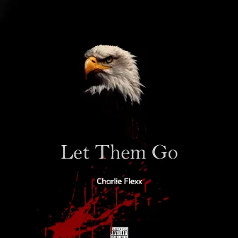 Let Them Go by Charlie Flexx