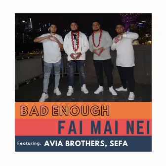 Fai Mai Nei by Bad Enough