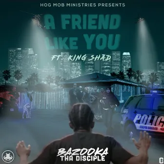 A Friend Like You (feat. King Shad) by Bazooka Tha Disciple