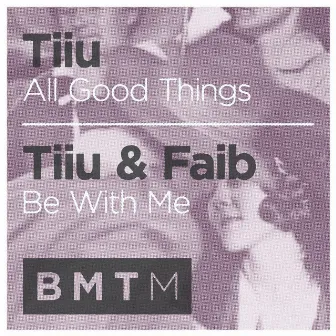 All Good Things / Be with Me by Tiiu