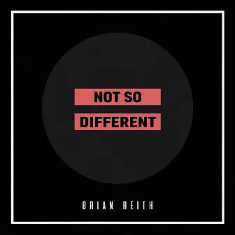 Not So Different by Brian Reith