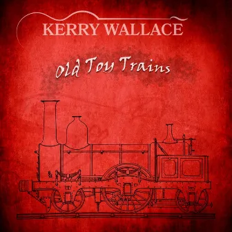 Old Toy Trains by Kerry Wallace