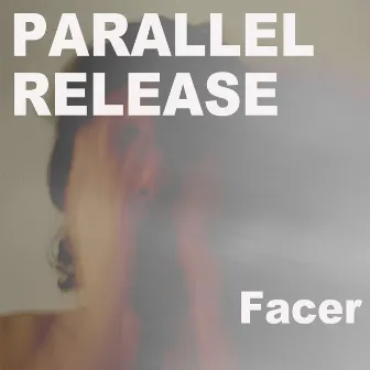 Facer by Parallel Release