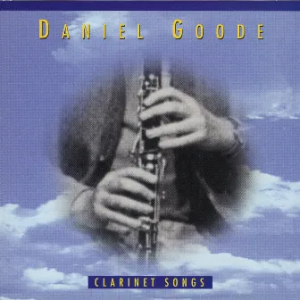 Clarinet Songs by Daniel Goode