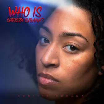 Who Is Chrissy Cubana? by Chrissy Cubana