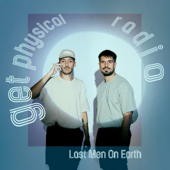 Get Physical Radio - March 2024 by Last Men On Earth