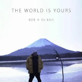 THE WORLD IS YOURS by BOB