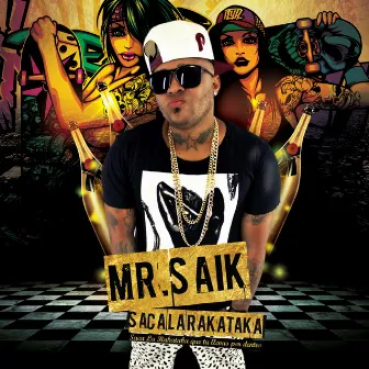 Saca La Rakataka by Mr. Saik