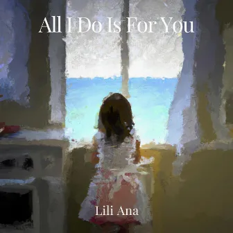 All I Do Is for You by Lili Ana