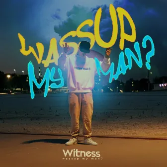 Wassup My Man? by Witness