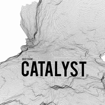 Catalyst by Drop Frame