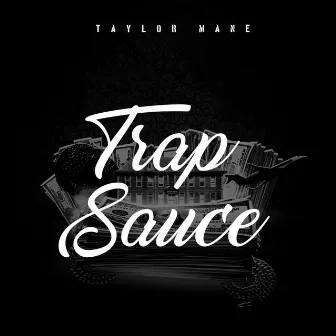 Trap Sauce by Taylor Mane