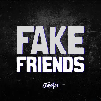 Fake Friends by Jaymal