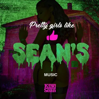 Pretty Girls Like Sean's Music by King Sean