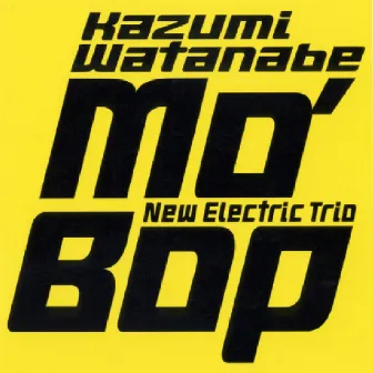 Mo' Bop by Kazumi Watanabe New Electric Trio