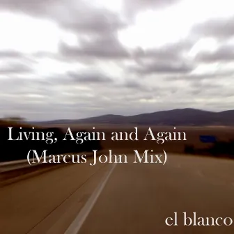 Track Title : Living, Again and Again (Marcus John Mix) by El Blanco