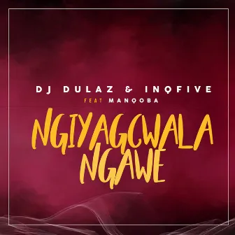 Ngiyagcwala Ngawe (feat. Manqoba) by Dj Dulaz