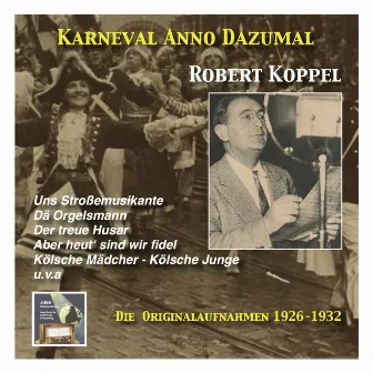 Karneval wie Anno dazumal: Robert Koppel, Kölsche Mädcher - Kölsche Junge (Music from the Golden Days of Carnival) [Recorded 1926-1932] by Robert Koppel