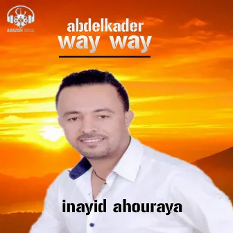 Inayi Ahouraya by Abdelkader Way Way