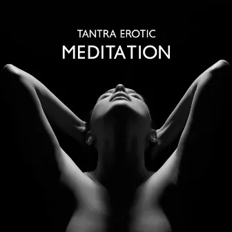 Tantra Erotic Meditation – Connection, Intimacy, Trust & Sexual Feeling Increasing Ambience Music by Tantric Zone