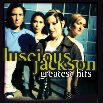 Greatest Hits by Luscious Jackson