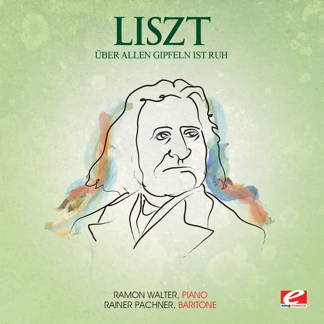 Liszt: Über allen Gipfeln ist Ruh, S. 306 (Digitally Remastered)