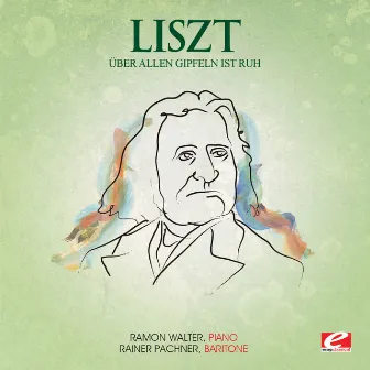 Liszt: Über allen Gipfeln ist Ruh, S. 306 (Digitally Remastered) by Ramon Walter