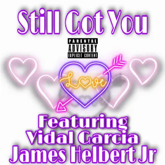 Still Got You by James Helbert Jr