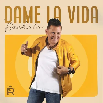 Dame la Vida (Bachata) by Roberto Antonio