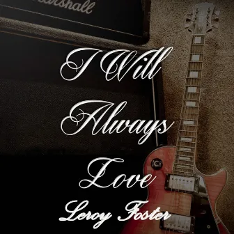 I Will Always Love Leroy Foster by Baby Face Leroy Foster