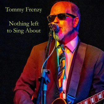 Nothing Left To Sing About by Tommy Frenzy