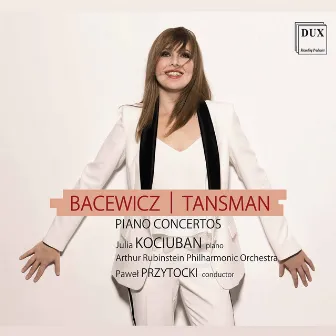 Tansman & Bacewicz: Piano Concertos by Julia Kociuban