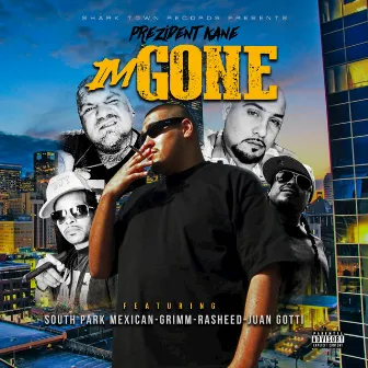 Im Gone - Single by The Prezident Kane