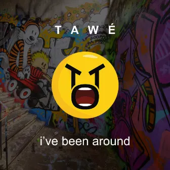 I've Been Around by TAWÉ