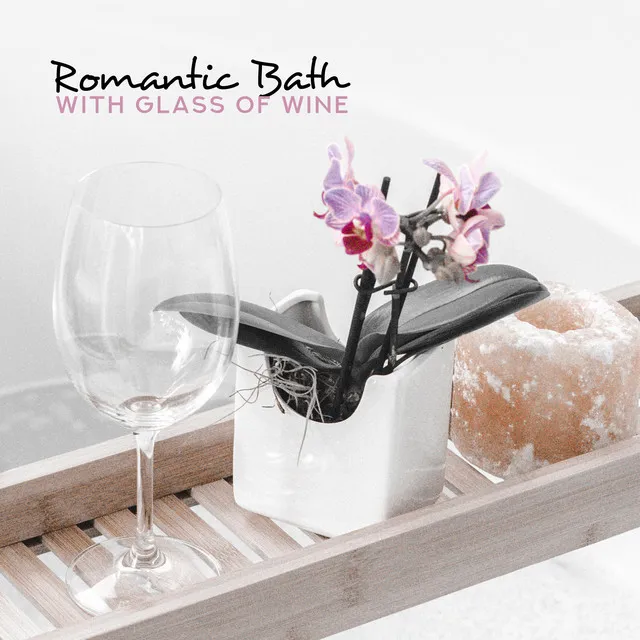 Romantic Bath with Glass of Wine: 15 Smooth Instrumental Jazz Songs for Two, Tasty Dinner, Erotic Moments in Bedroom, New Music 2019