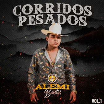 Corridos Pesados (Vol.1) by Alemi Bustos