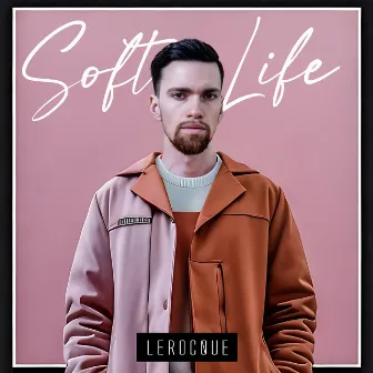 Soft Life by LEROCQUE