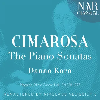 Cimarosa: The Piano Sonatas by Danae Kara