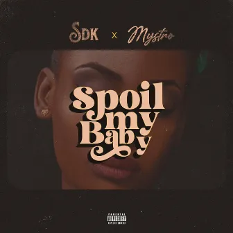 SPOIL MY BABY by SDK