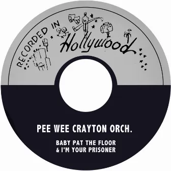 Baby Pat the Floor / I'm Your Prisoner by Pee Wee Crayton Orch.