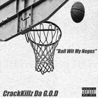 Ball Wit My Negus by CrackKillz da G.O.D