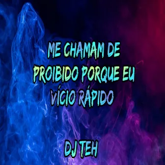 Me Chamam De Proibido Porque Eu Vício Rápido by DJ Teh