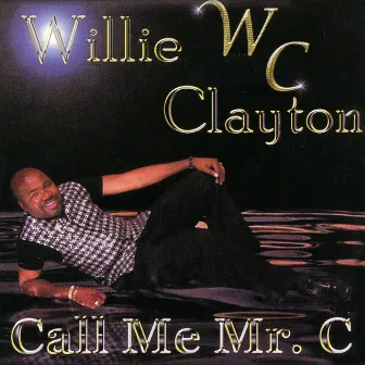 Call Me Mr. C by Willie Clayton