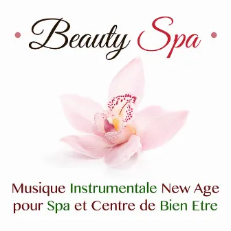 Beauty Spa: Musique Instrumentale New Age pour Spa et Centre de Bien Etre, Relâcher la Tension Musculaire, Lutter contre le Stress et l'Anxiété et se Détendre avec des Traitements Naturels, Piscine Thermale, Jacuzzi et Bain Turc by Unknown Artist