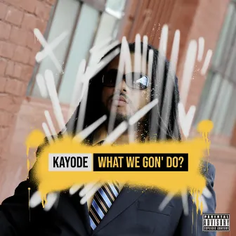 What We Gon' Do? by Kayode