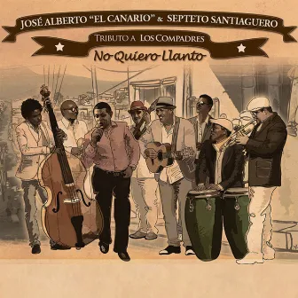 No Quiero Llanto: Tributo a los Compadres by Septeto Santiaguero