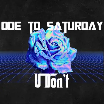 U Don't by Ode To Saturday