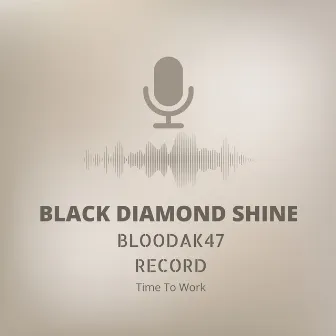 Time To Work by Black Diamond Shine